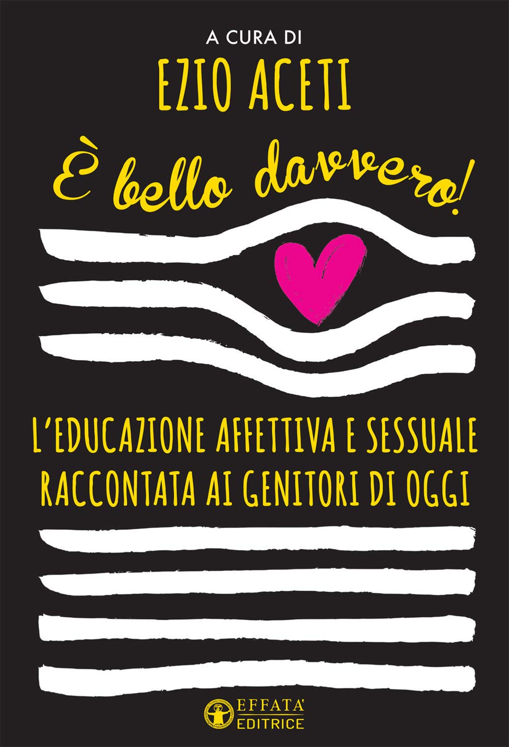 È bello davvero! L'educazione affettiva e sessuale raccontata ai genitori di oggi - Ed. 2020