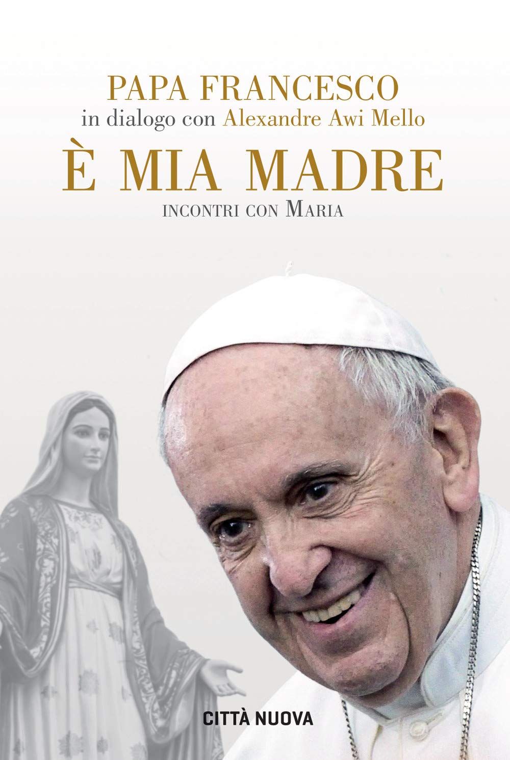 È mia madre. Incontri con Maria - Ed. 2018