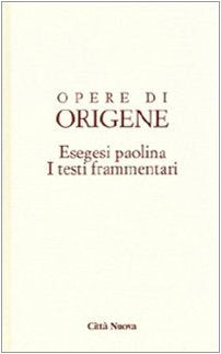 Opere di Origene. Esegesi paolina. I testi frammentari (Vol. 14/4) - Ed. 2009