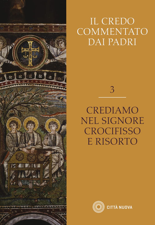 Il Credo commentato dai Padri. Crediamo nel Signore Crocifisso e risorto (Vol. 3) 17 giugno 2021