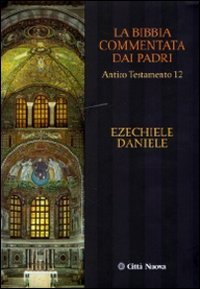 La Bibbia commentata dai Padri. Antico Testamento. Ezechiele, Daniele (Vol. 12) - Ed. 2010