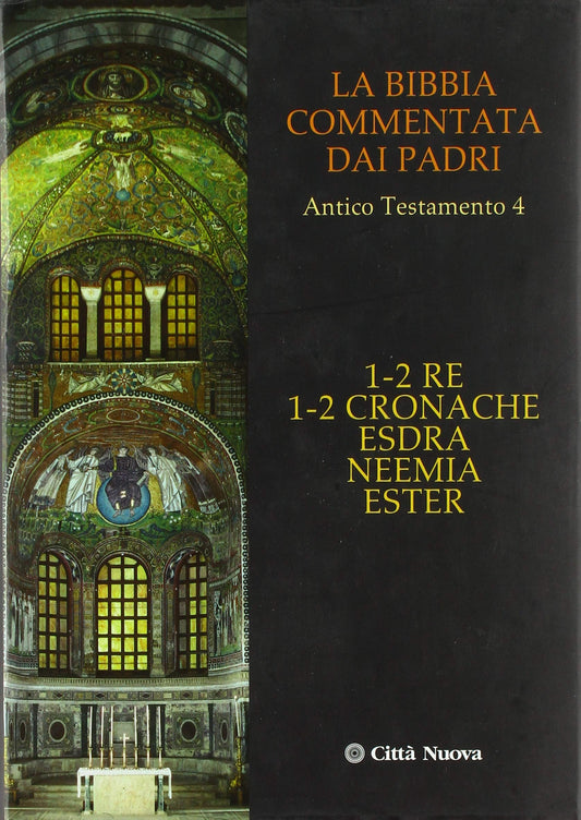 La Bibbia commentata dai Padri. Antico Testamento. 1-2 Re, 1-2 Cronache, Esdra, Neemia, Ester (Vol. 4) - Ed. 2013