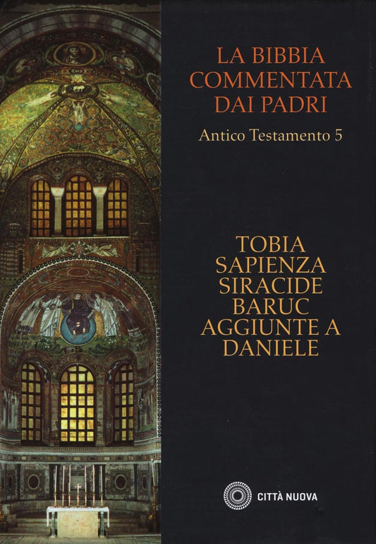 La Bibbia commentata dai Padri. Antico Testamento. Tobia, Sapienza, Siracide, Baruc, aggiunte a Daniele (Vol. 5) - Ed. 2016