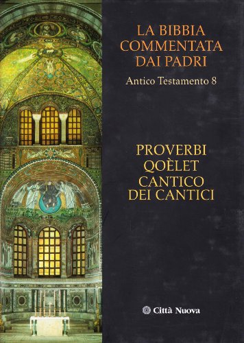 La Bibbia commentata dai Padri. Antico Testamento [vol_8] / Proverbi, Qoelet, Cantico dei Cantici - Ed. 2007