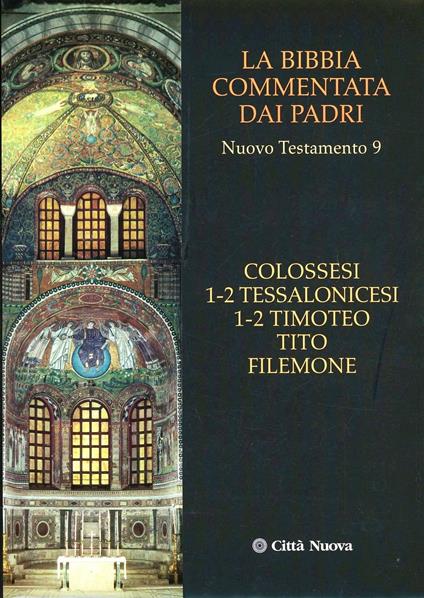 La Bibbia commentata dai Padri. Nuovo Testamento. Vol. 9: Colossesi 1-2, Tessalonicesi 1-2, Timoteo, Tito, Filemone. - Ed. 2004