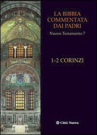 BIBBIA COMMENTATA. PADRI Nuovo Testamento 7 1-2 CORINZI - Ed. 2014