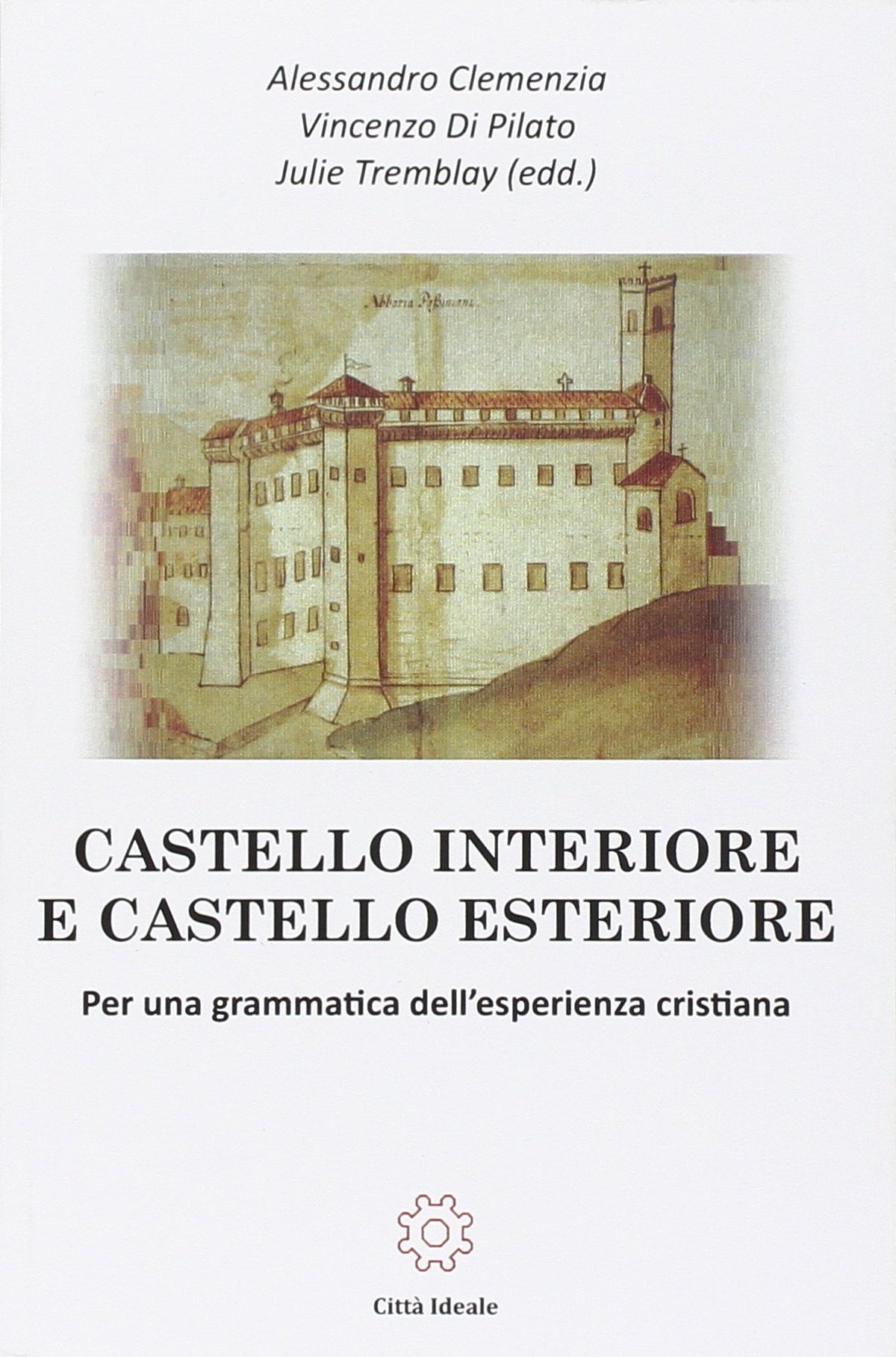 Castello interiore e castello esteriore. Per una grammatica dell'esperienza cristiana - Ed. 2016