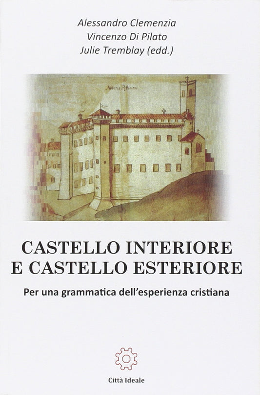 Castello interiore e castello esteriore. Per una grammatica dell'esperienza cristiana - Ed. 2016