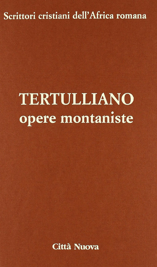 Opere montaniste. Il velo delle vergini-Le uniche nozze-Il digiuno, contro gli psichici-La pudicizia-Il pallio (Vol. 4/2) - Ed. 2012