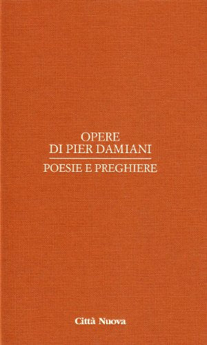 Opere di Pier Damiani. Poesie e preghiere - Ed. 2007