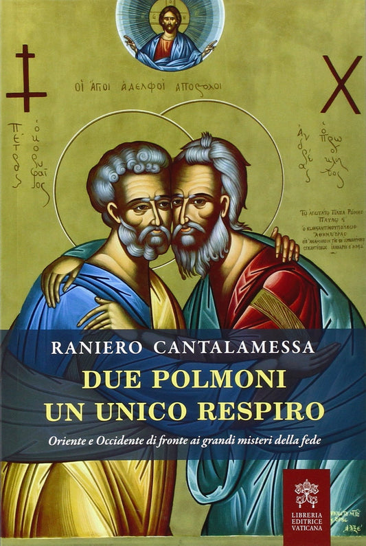 Due polmoni un unico respiro. Oriente e Occidente di fronte ai grandi misteri della fede - Ed. 2015