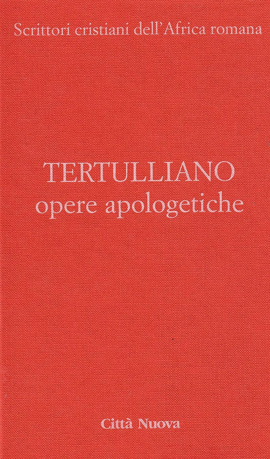 Opere apologetiche. Ai martiri-Apologetico-Ai pagani-Testimonianza dell'anima-Polemica con gli ebrei-A Scapula (Vol. 1) - Ed. 2006